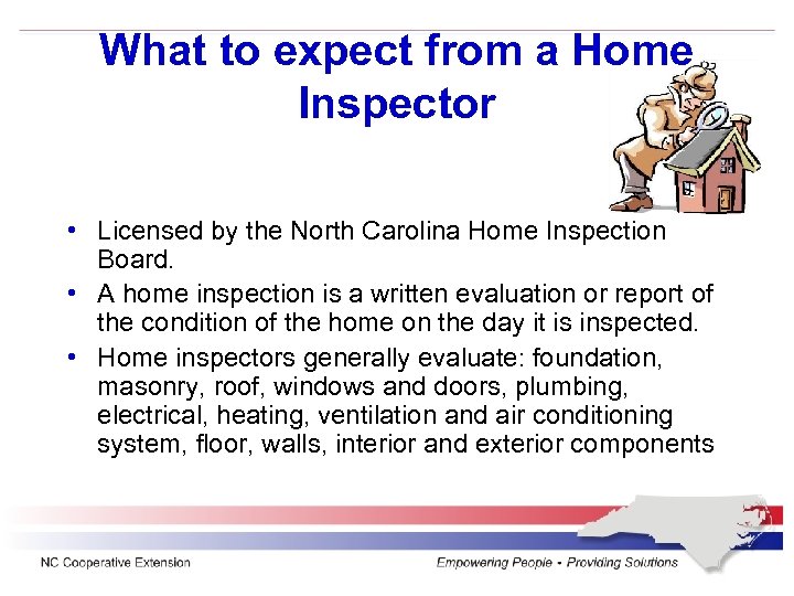 What to expect from a Home Inspector • Licensed by the North Carolina Home