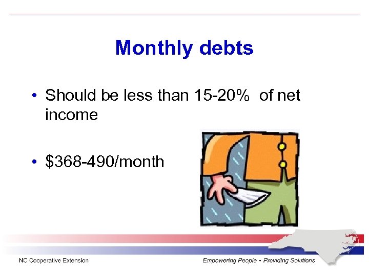 Monthly debts • Should be less than 15 -20% of net income • $368