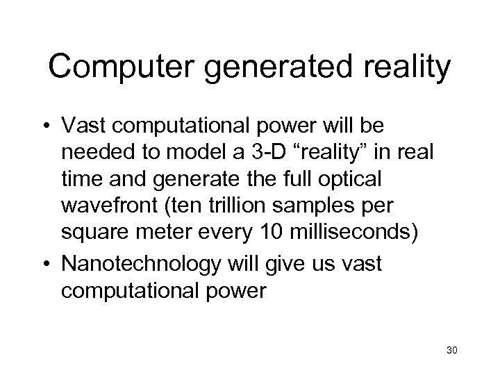 Computer generated reality • Vast computational power will be needed to model a 3