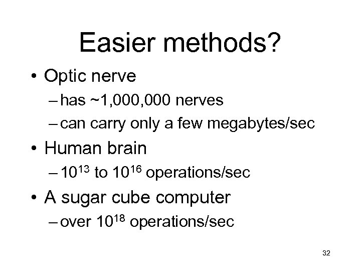 Easier methods? • Optic nerve – has ~1, 000 nerves – can carry only