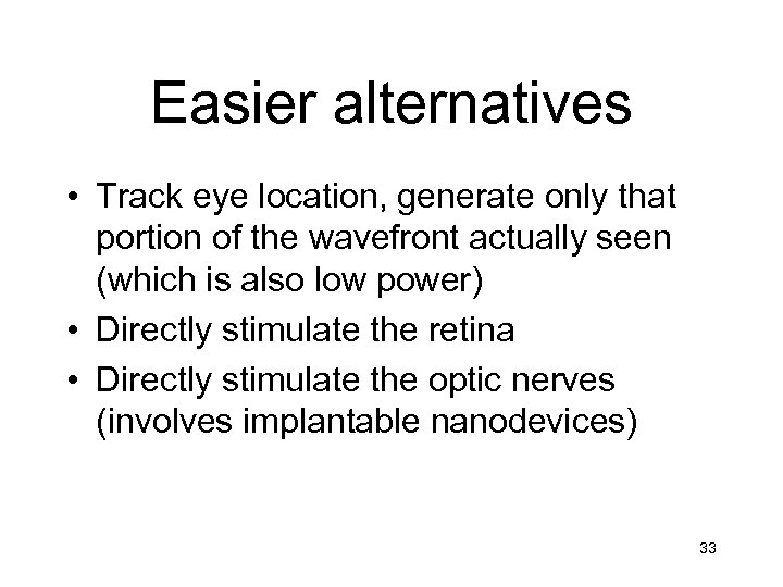 Easier alternatives • Track eye location, generate only that portion of the wavefront actually