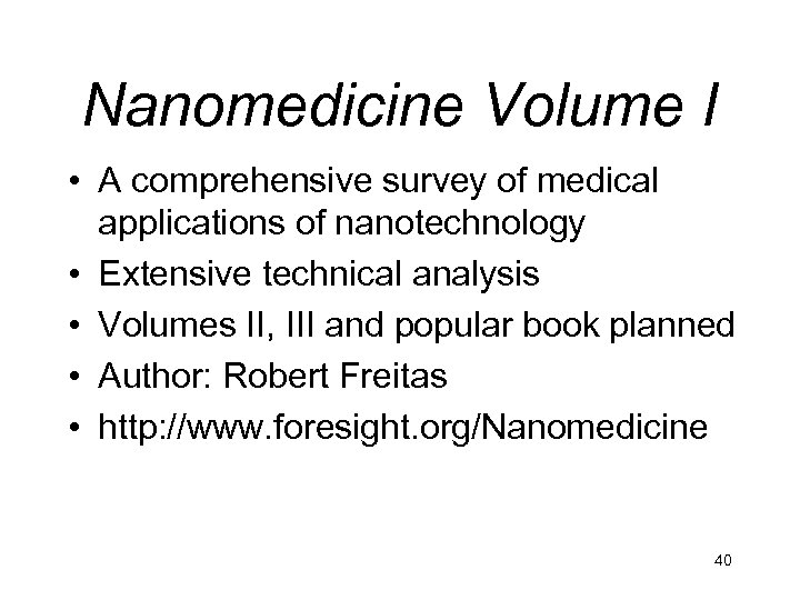 Nanomedicine Volume I • A comprehensive survey of medical applications of nanotechnology • Extensive