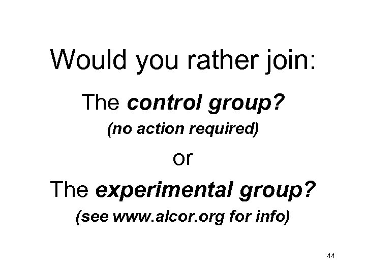 Would you rather join: The control group? (no action required) or The experimental group?