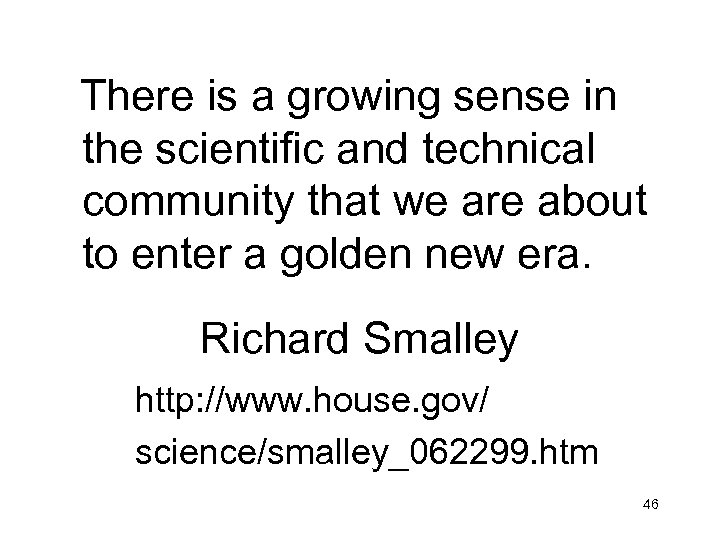 There is a growing sense in the scientific and technical community that we are