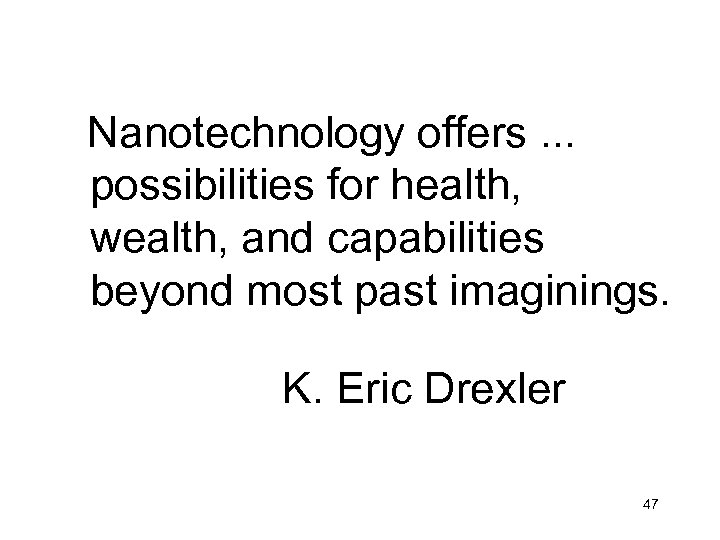 Nanotechnology offers. . . possibilities for health, wealth, and capabilities beyond most past imaginings.