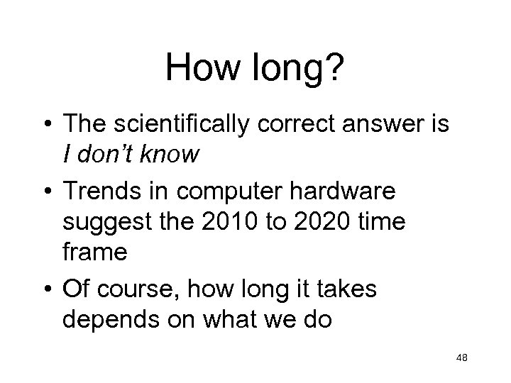 How long? • The scientifically correct answer is I don’t know • Trends in