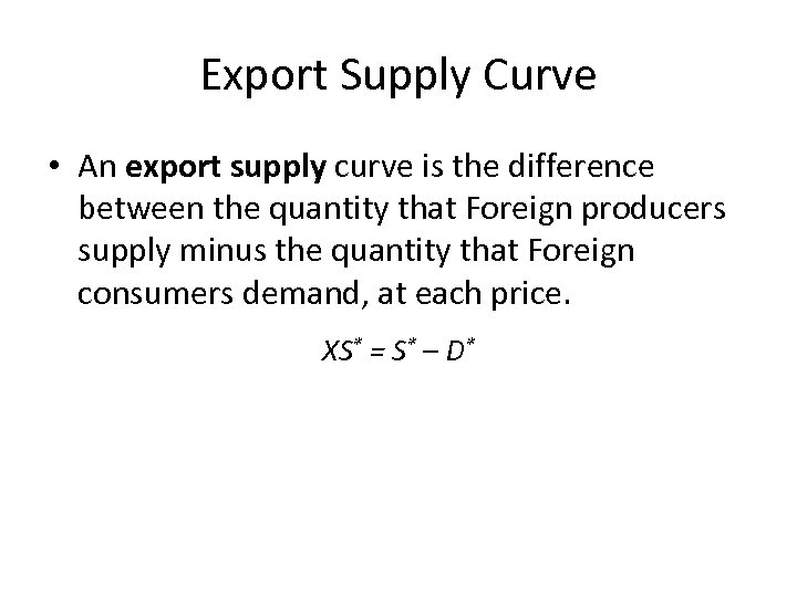 Export Supply Curve • An export supply curve is the difference between the quantity