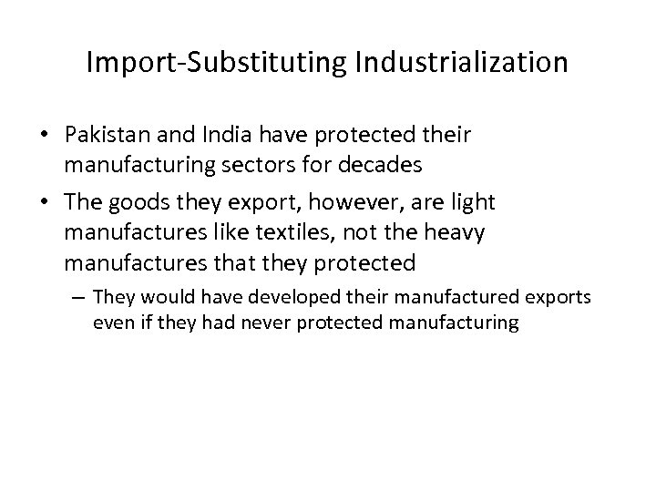 Import-Substituting Industrialization • Pakistan and India have protected their manufacturing sectors for decades •