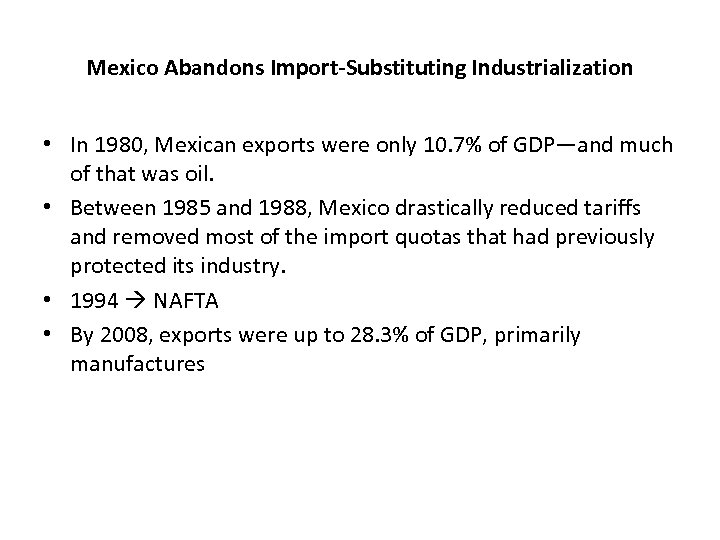 Mexico Abandons Import-Substituting Industrialization • In 1980, Mexican exports were only 10. 7% of