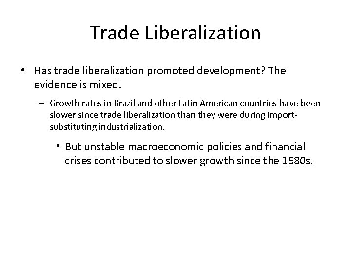 Trade Liberalization • Has trade liberalization promoted development? The evidence is mixed. – Growth