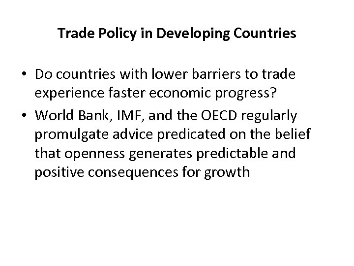 Trade Policy in Developing Countries • Do countries with lower barriers to trade experience