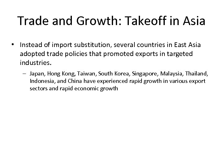 Trade and Growth: Takeoff in Asia • Instead of import substitution, several countries in