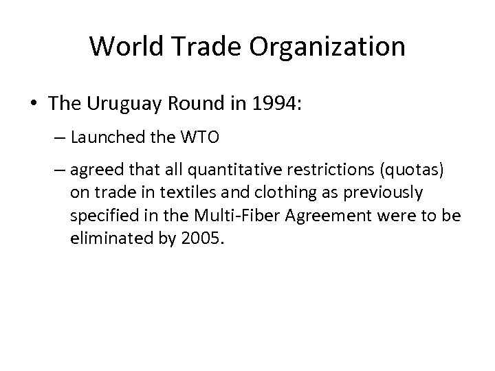 World Trade Organization • The Uruguay Round in 1994: – Launched the WTO –