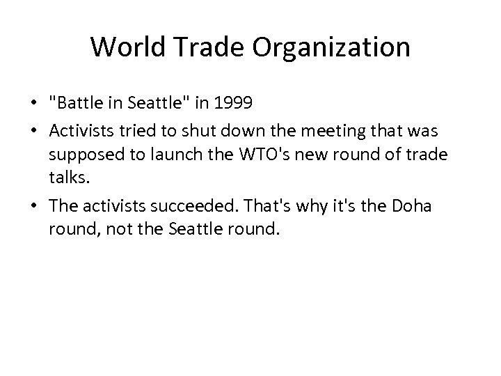 World Trade Organization • "Battle in Seattle" in 1999 • Activists tried to shut