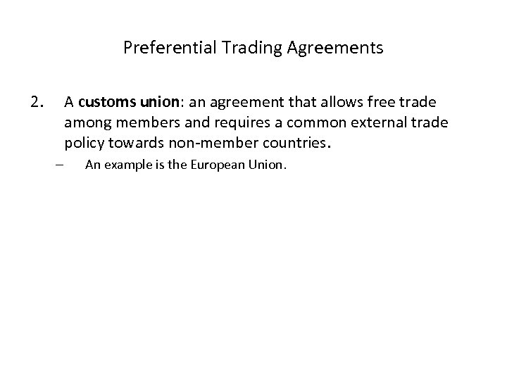 Preferential Trading Agreements 2. A customs union: an agreement that allows free trade among