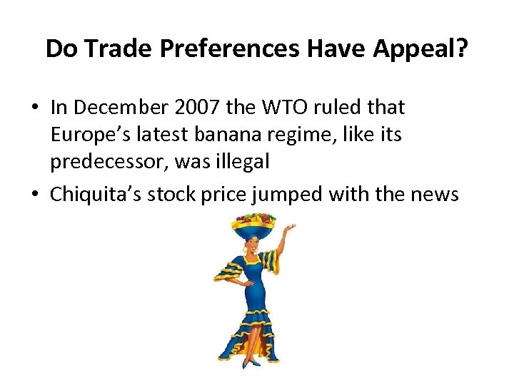 Do Trade Preferences Have Appeal? • In December 2007 the WTO ruled that Europe’s