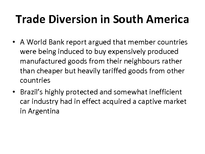 Trade Diversion in South America • A World Bank report argued that member countries