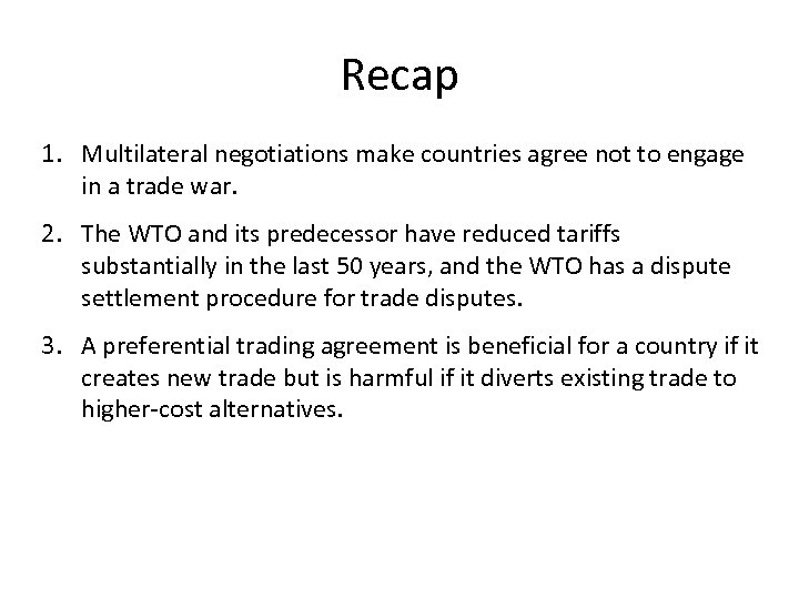 Recap 1. Multilateral negotiations make countries agree not to engage in a trade war.