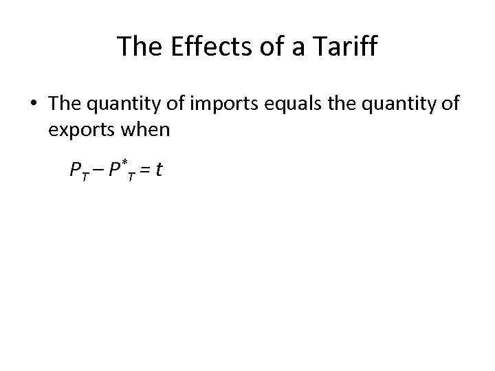 The Effects of a Tariff • The quantity of imports equals the quantity of