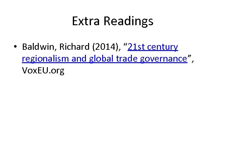 Extra Readings • Baldwin, Richard (2014), “ 21 st century regionalism and global trade