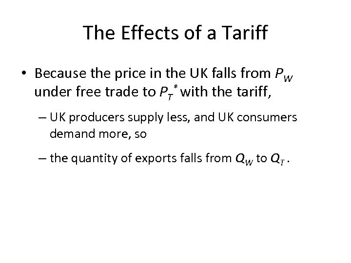 The Effects of a Tariff • Because the price in the UK falls from