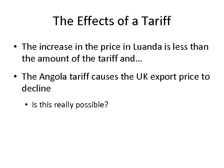 The Effects of a Tariff • The increase in the price in Luanda is
