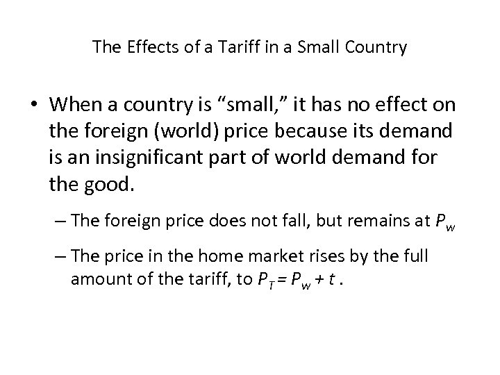 The Effects of a Tariff in a Small Country • When a country is
