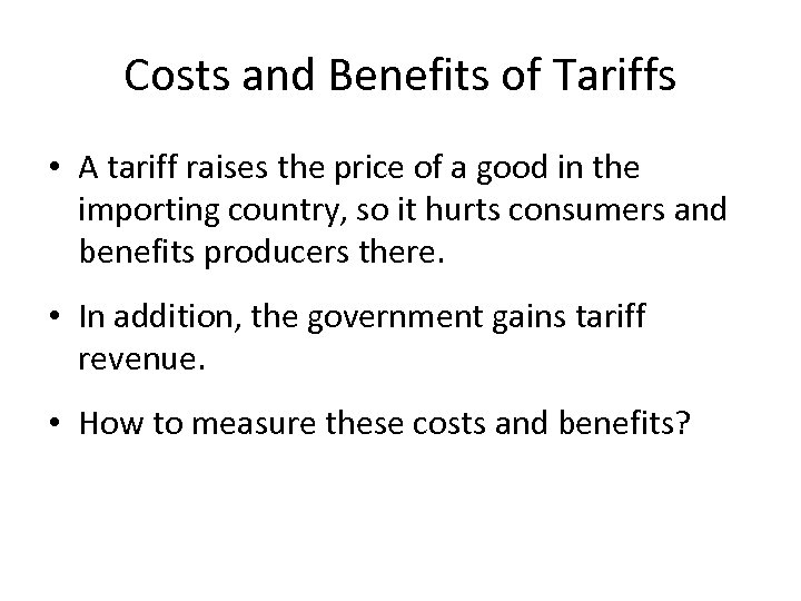 Costs and Benefits of Tariffs • A tariff raises the price of a good