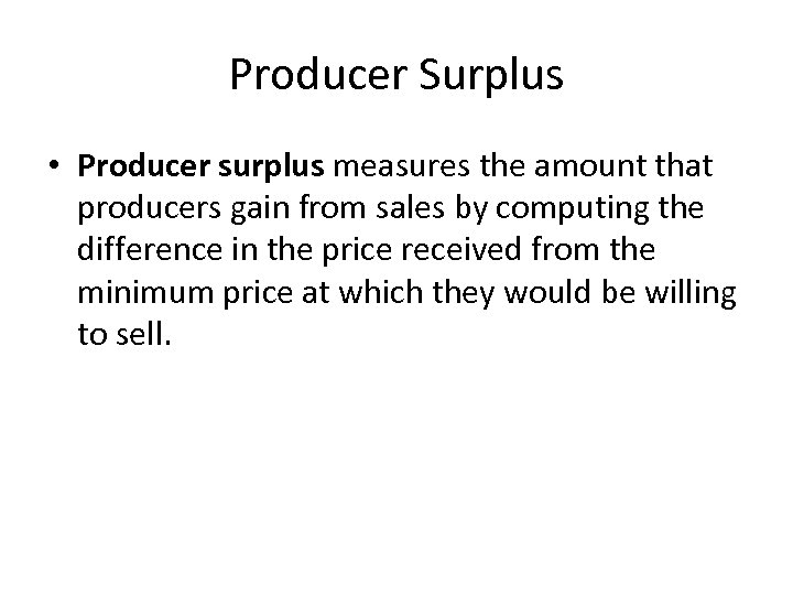 Producer Surplus • Producer surplus measures the amount that producers gain from sales by