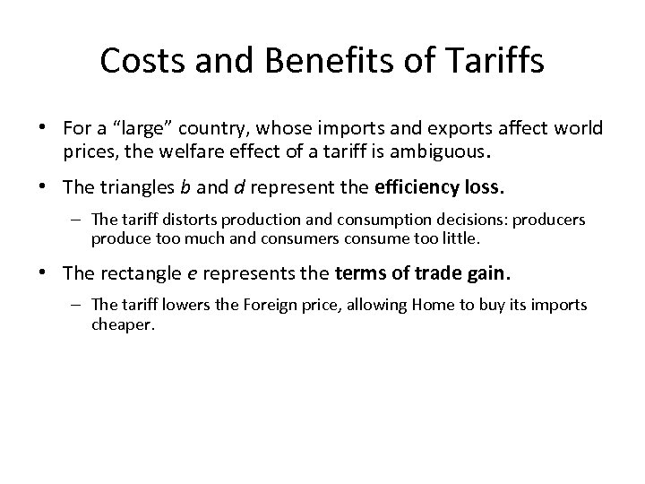 Costs and Benefits of Tariffs • For a “large” country, whose imports and exports