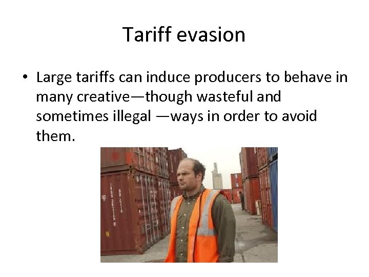 Tariff evasion • Large tariffs can induce producers to behave in many creative—though wasteful