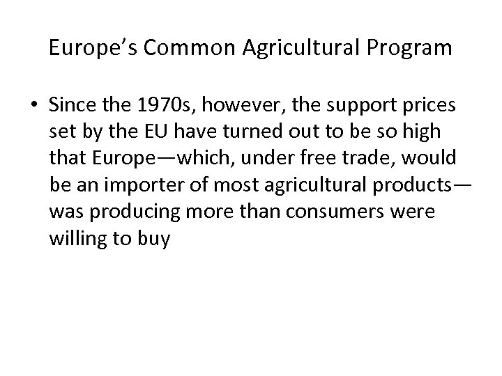 Europe’s Common Agricultural Program • Since the 1970 s, however, the support prices set