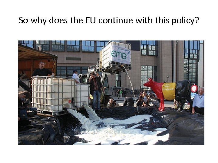 So why does the EU continue with this policy? 