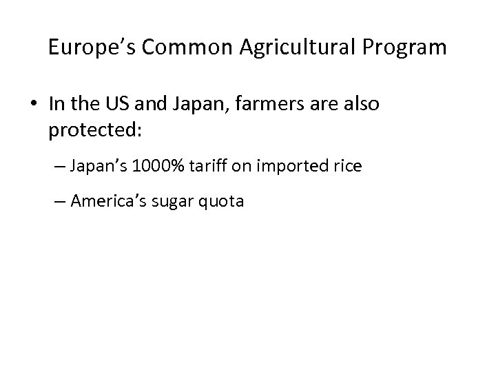 Europe’s Common Agricultural Program • In the US and Japan, farmers are also protected: