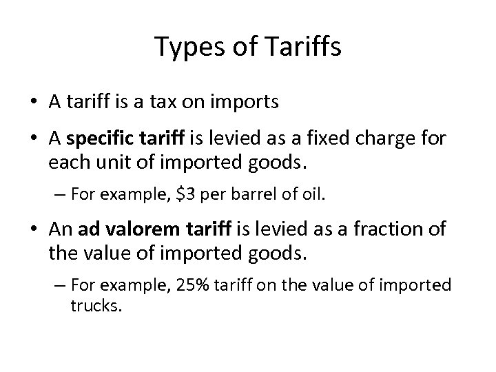 Types of Tariffs • A tariff is a tax on imports • A specific