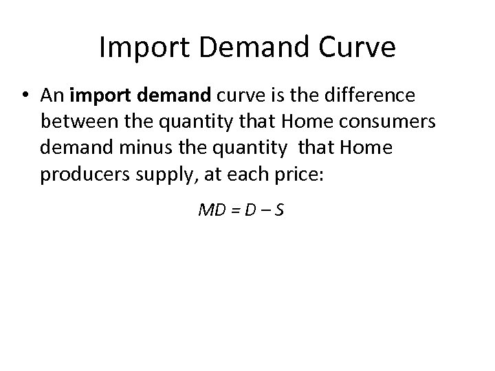 Import Demand Curve • An import demand curve is the difference between the quantity