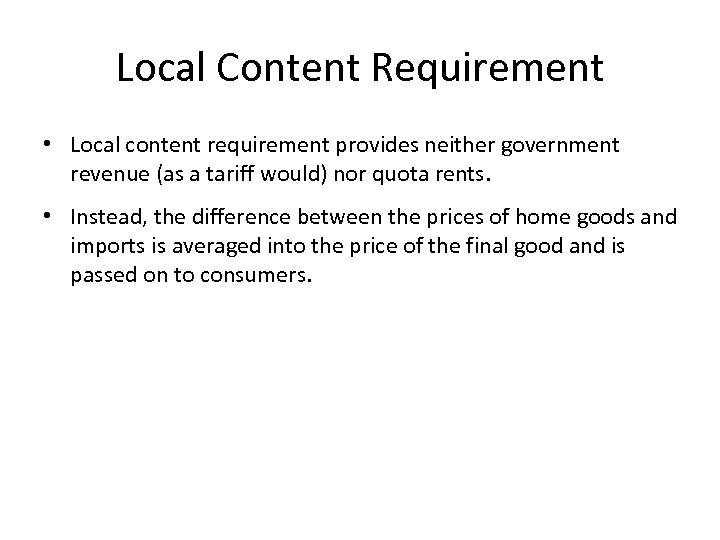 Local Content Requirement • Local content requirement provides neither government revenue (as a tariff