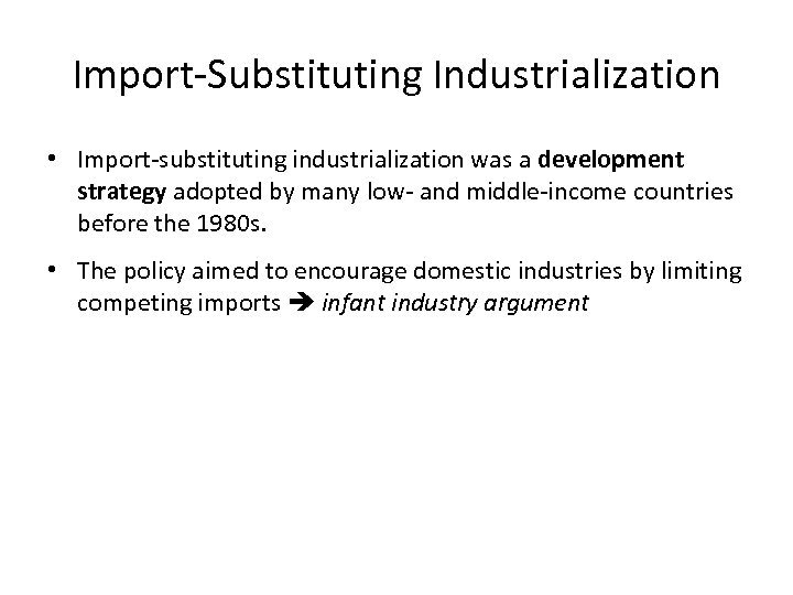 Import-Substituting Industrialization • Import-substituting industrialization was a development strategy adopted by many low- and