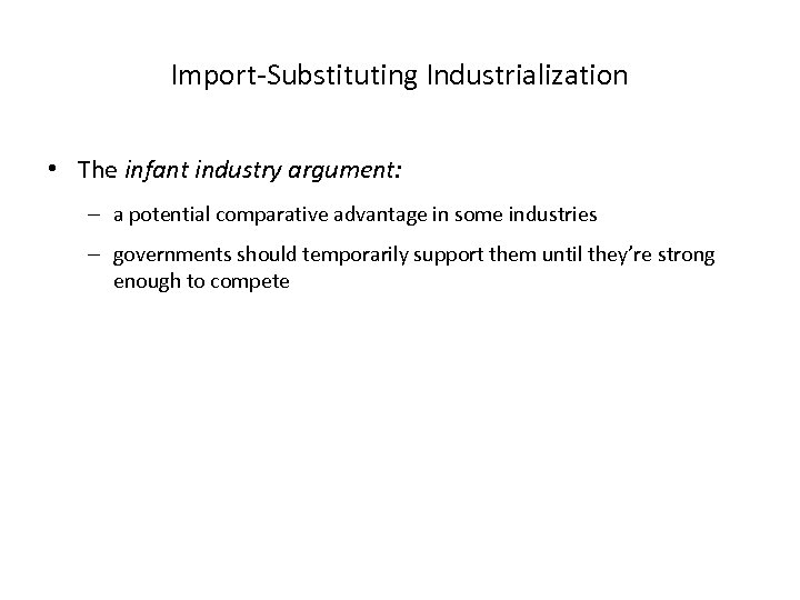 Import-Substituting Industrialization • The infant industry argument: – a potential comparative advantage in some