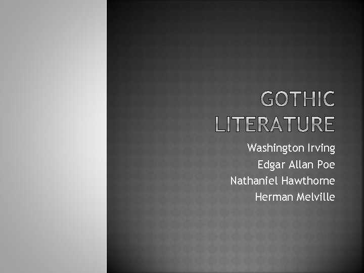 Washington Irving Edgar Allan Poe Nathaniel Hawthorne Herman Melville 