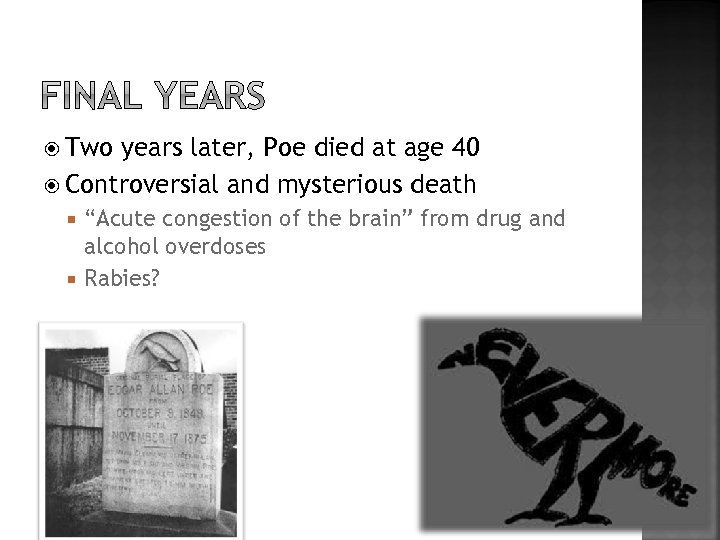  Two years later, Poe died at age 40 Controversial and mysterious death “Acute