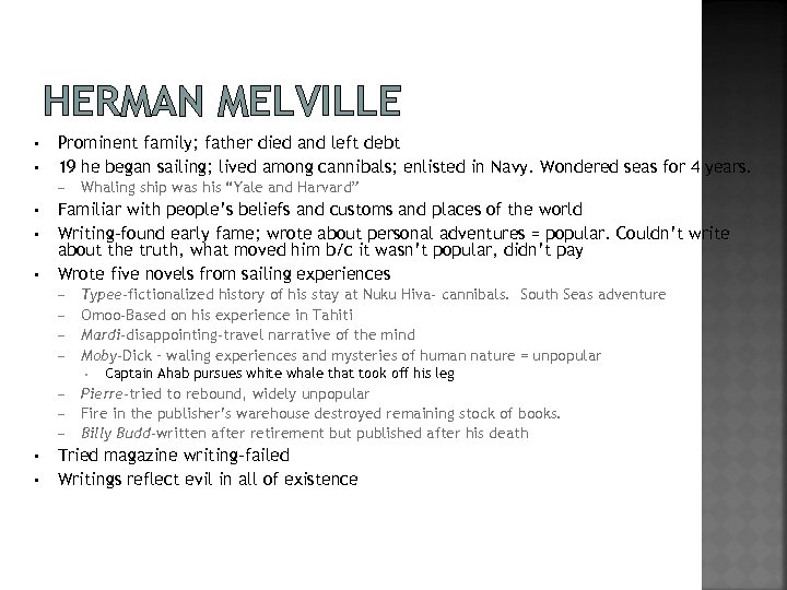 HERMAN MELVILLE • • Prominent family; father died and left debt 19 he began