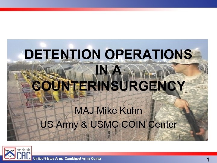 DETENTION OPERATIONS IN A COUNTERINSURGENCY MAJ Mike Kuhn US Army & USMC COIN Center