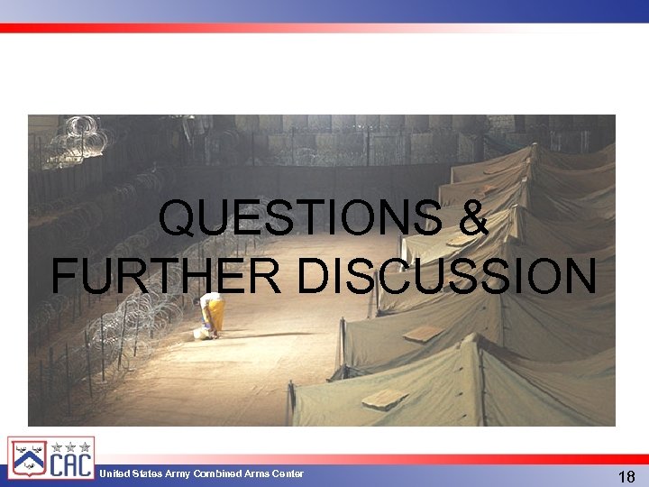 QUESTIONS & FURTHER DISCUSSION United States Army Combined Arms Center 18 