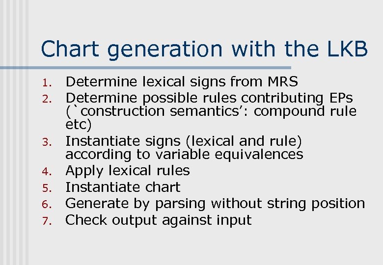 Chart generation with the LKB 1. 2. 3. 4. 5. 6. 7. Determine lexical