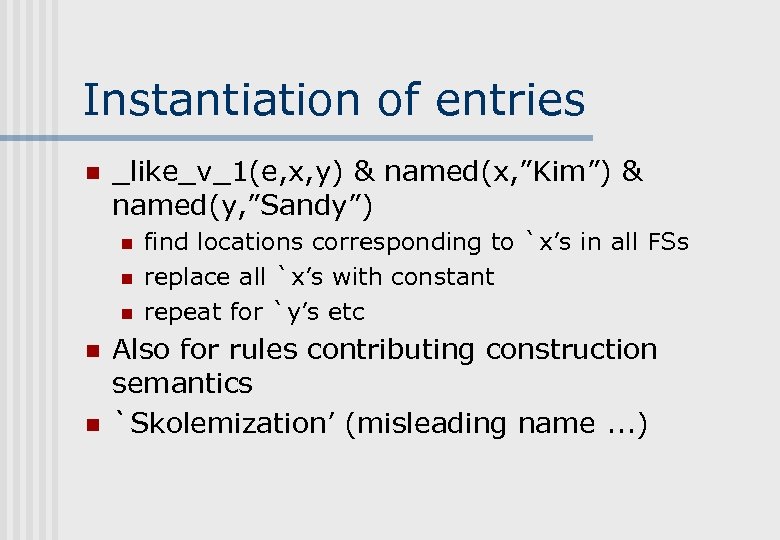 Instantiation of entries n _like_v_1(e, x, y) & named(x, ”Kim”) & named(y, ”Sandy”) n