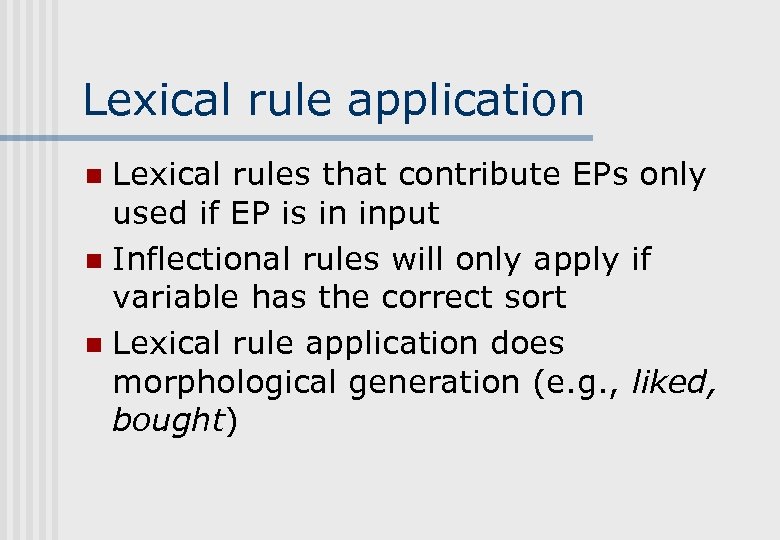 Lexical rule application Lexical rules that contribute EPs only used if EP is in