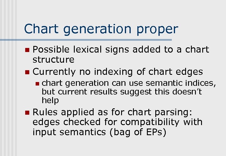 Chart generation proper Possible lexical signs added to a chart structure n Currently no