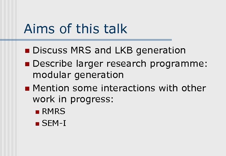 Aims of this talk Discuss MRS and LKB generation n Describe larger research programme: