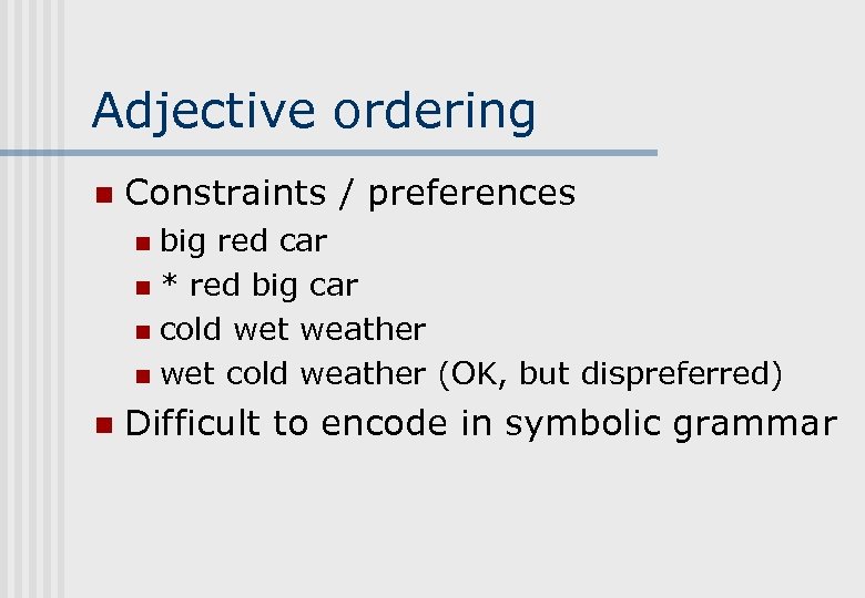 Adjective ordering n Constraints / preferences big red car n * red big car